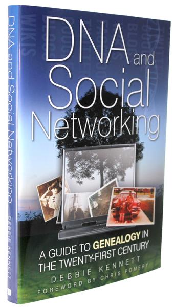 DNA and Social Networking - A Guide to Genealogy in the Twenty-First Century by Debbie Kennett